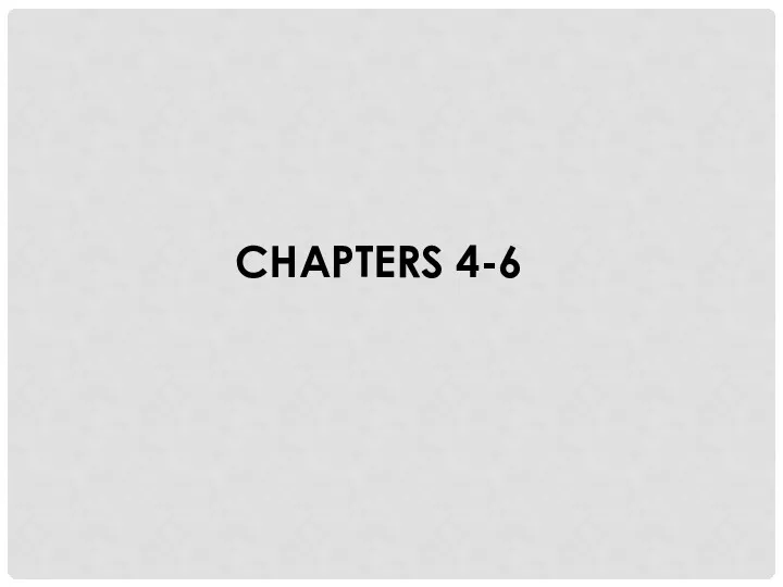 CHAPTERS 4-6