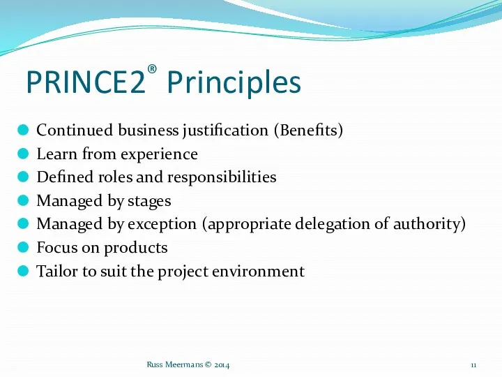 PRINCE2® Principles Continued business justification (Benefits) Learn from experience Defined