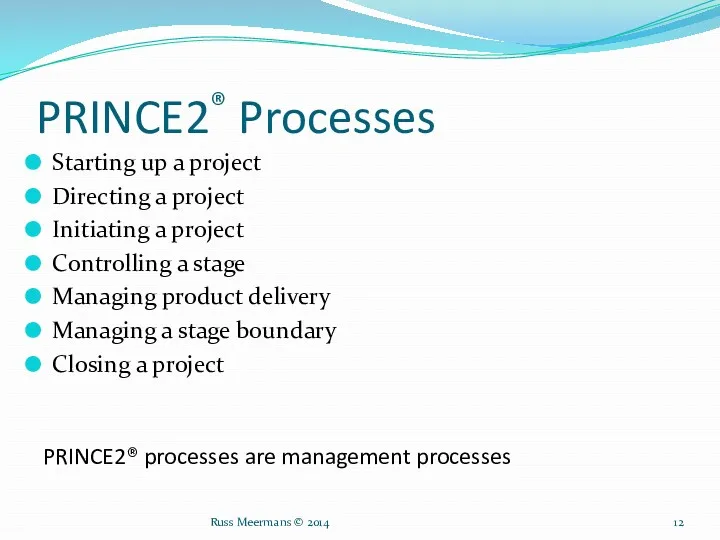 PRINCE2® Processes Starting up a project Directing a project Initiating