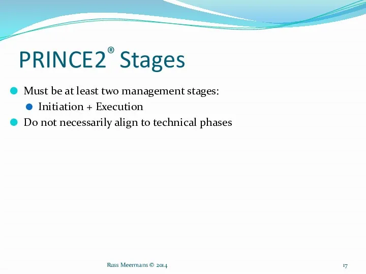 PRINCE2® Stages Must be at least two management stages: Initiation
