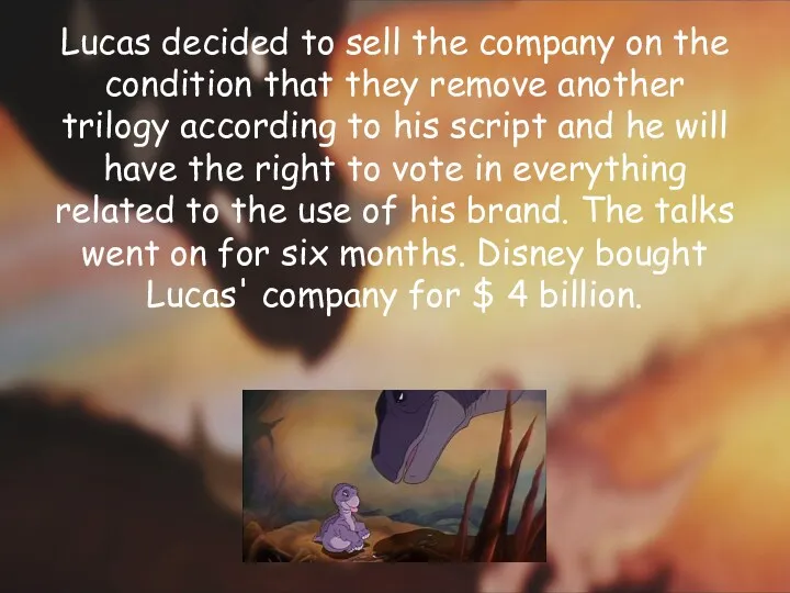 Lucas decided to sell the company on the condition that
