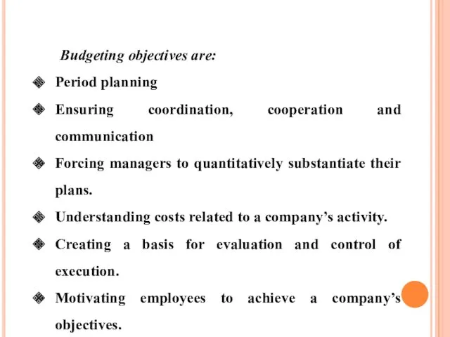 Budgeting objectives are: Period planning Ensuring coordination, cooperation and communication