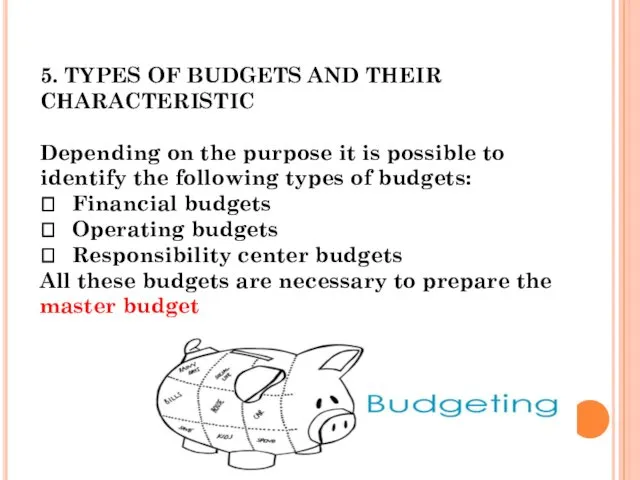 5. TYPES OF BUDGETS AND THEIR CHARACTERISTIC Depending on the