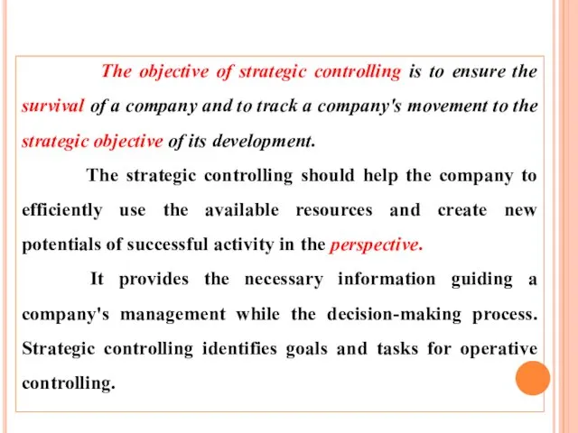 The objective of strategic controlling is to ensure the survival