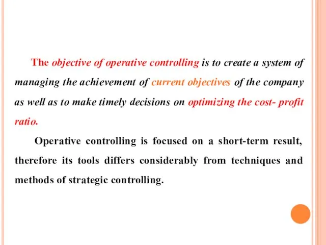 The objective of operative controlling is to create a system