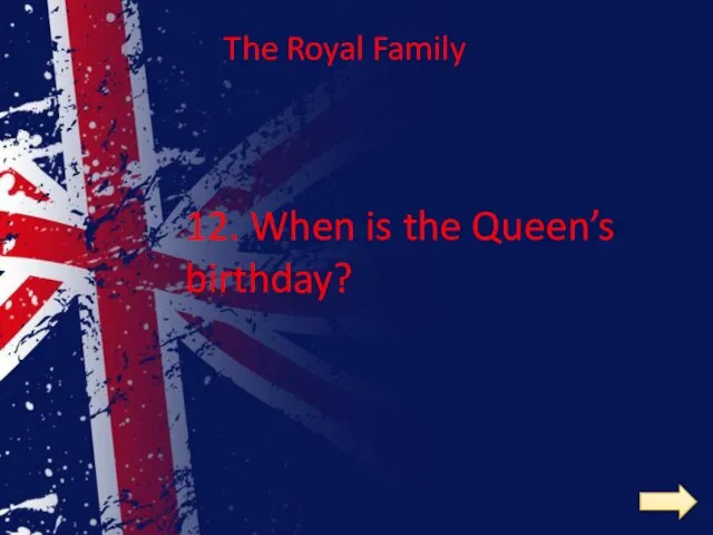 12. When is the Queen’s birthday? The Royal Family