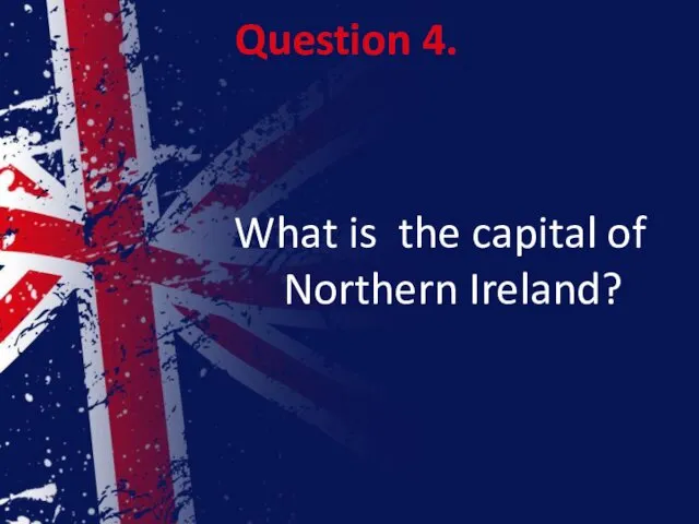 Question 4. What is the capital of Northern Ireland?