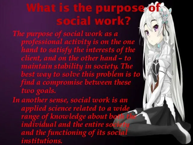 What is the purpose of social work? The purpose of