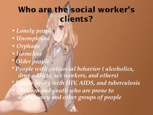 Who are the social worker's clients? • Lonely people •