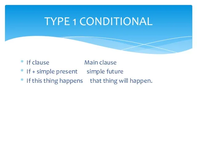 If clause Main clause If + simple present simple future