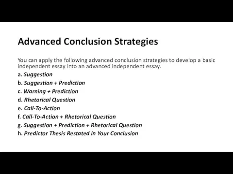 Advanced Conclusion Strategies You can apply the following advanced conclusion strategies to develop