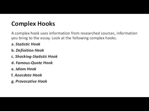 Complex Hooks A complex hook uses information from researched sources, information you bring