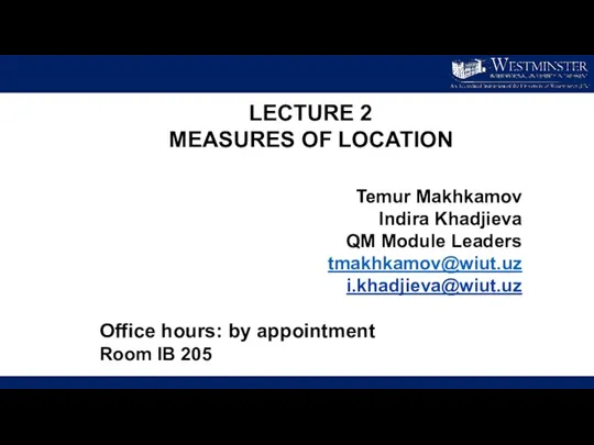 LECTURE 2 MEASURES OF LOCATION Temur Makhkamov Indira Khadjieva QM