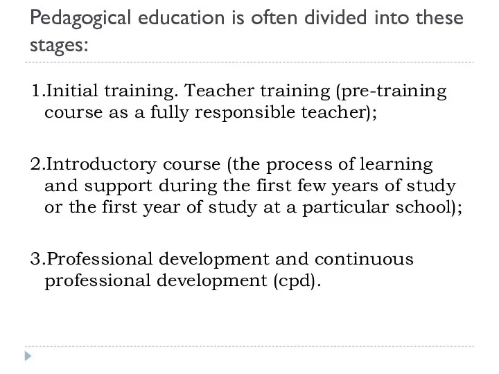 Pedagogical education is often divided into these stages: 1.Initial training. Teacher training (pre-training
