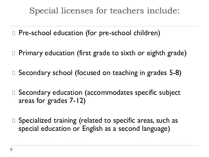 Special licenses for teachers include: Pre-school education (for pre-school children) Primary education (first