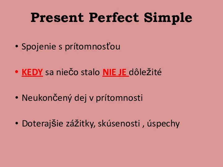 Present Perfect Simple Spojenie s prítomnosťou KEDY sa niečo stalo