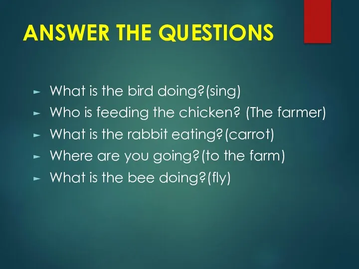 ANSWER THE QUESTIONS What is the bird doing?(sing) Who is feeding the chicken?