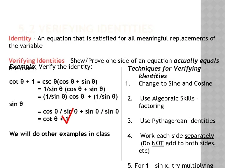 5.2 VERIFYING IDENTITIES Identity – An equation that is satisfied