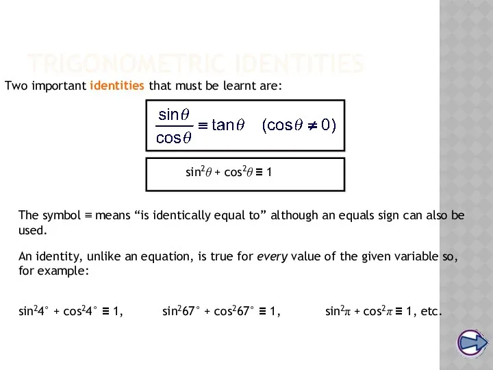 TRIGONOMETRIC IDENTITIES Two important identities that must be learnt are: