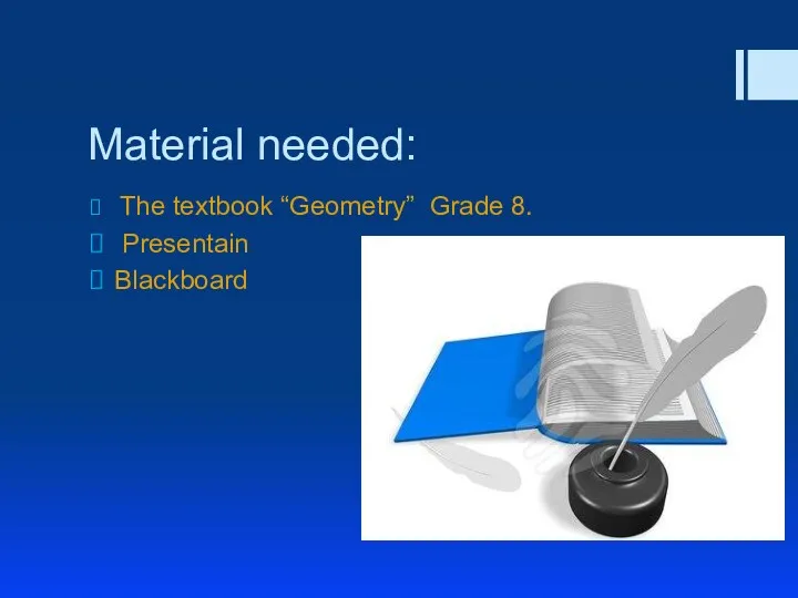 Material needed: The textbook “Geometry” Grade 8. Presentain Blackboard