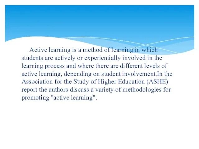 Active learning is a method of learning in which students