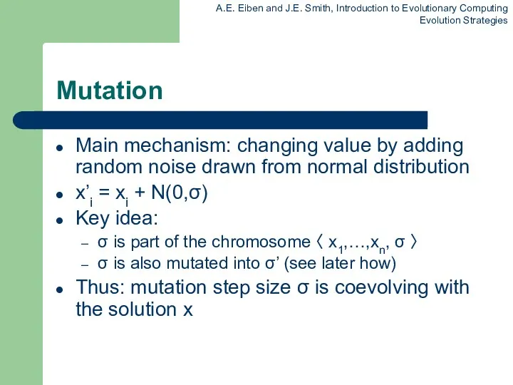 Mutation Main mechanism: changing value by adding random noise drawn