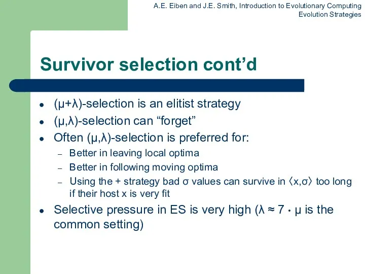 Survivor selection cont’d (μ+λ)-selection is an elitist strategy (μ,λ)-selection can