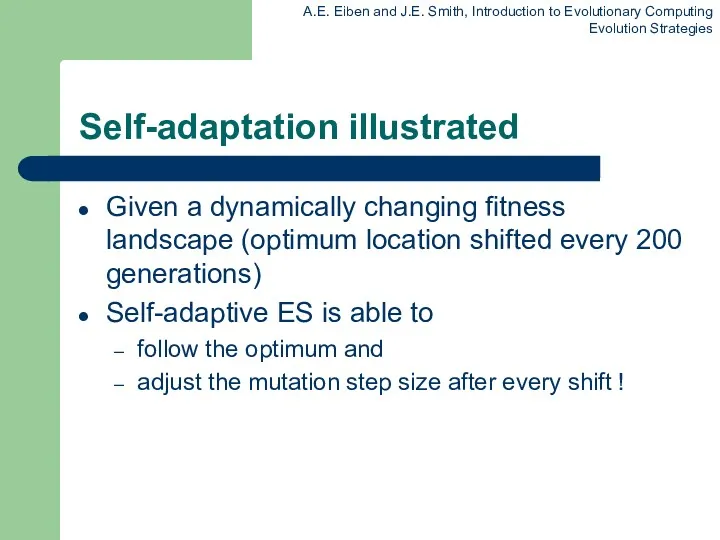 Self-adaptation illustrated Given a dynamically changing fitness landscape (optimum location