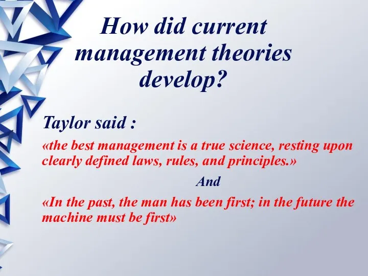 How did current management theories develop? Taylor said : «the