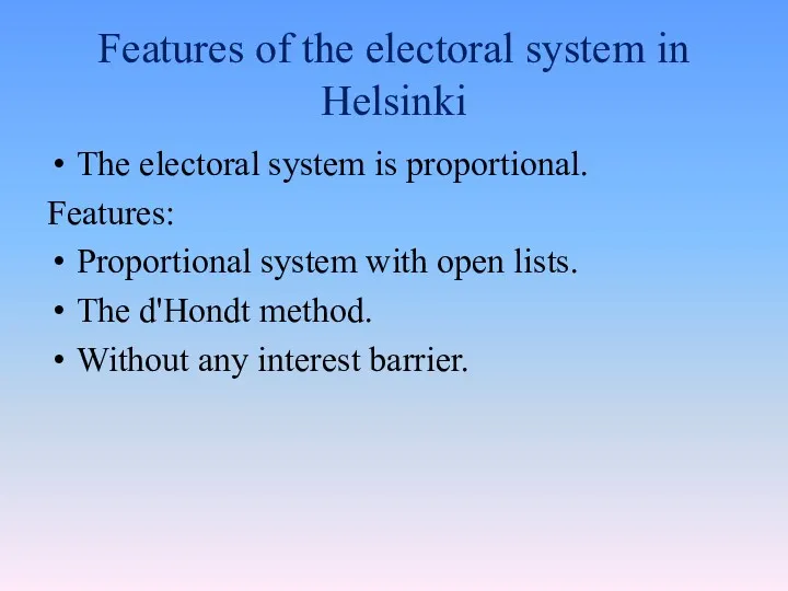 Features of the electoral system in Helsinki The electoral system is proportional. Features: