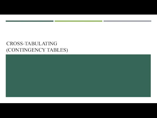 CROSS-TABULATING (CONTINGENCY TABLES)