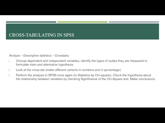 CROSS-TABULATING IN SPSS Analyze – Descriptive statistics – Crosstabs Choose