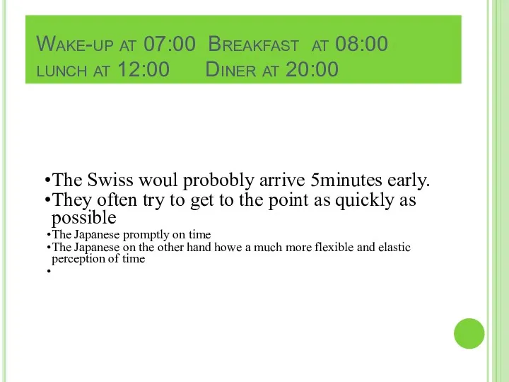 Wake-up at 07:00 Breakfast at 08:00 lunch at 12:00 Diner