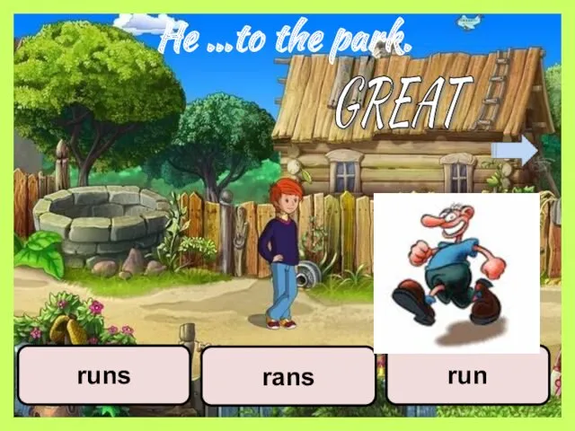 He …to the park. run runs rans GREAT