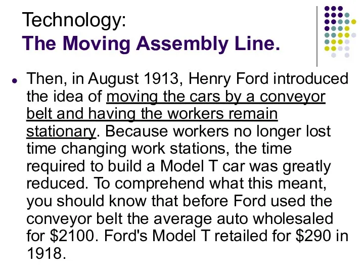 Technology: The Moving Assembly Line. Then, in August 1913, Henry