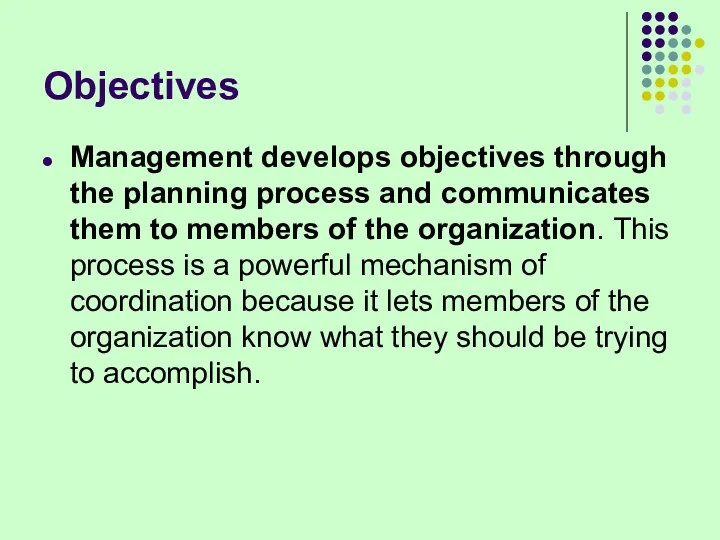 Objectives Management develops objectives through the planning process and communicates