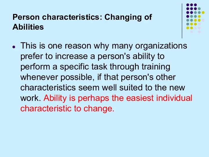 Person characteristics: Changing of Abilities This is one reason why