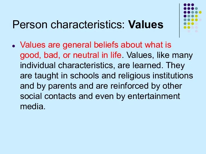 Person characteristics: Values Values are general beliefs about what is