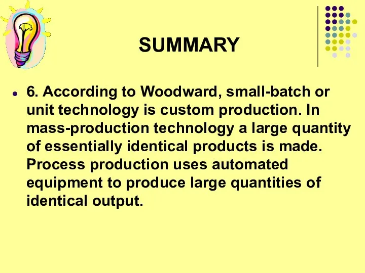 SUMMARY 6. According to Woodward, small-batch or unit technology is