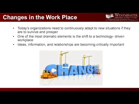 Changes in the Work Place Today’s organizations need to continuously