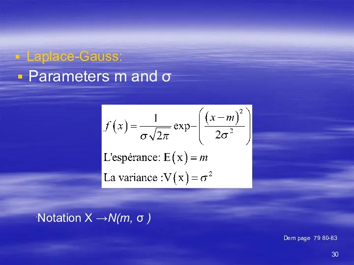 Laplace-Gauss: .Notation X →N(m, σ ) Dem page 79 80-83 Parameters m and σ