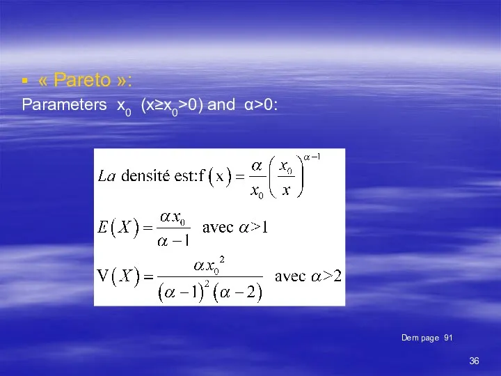 Parameters x0 (x≥x0>0) and α>0: « Pareto »: Dem page 91