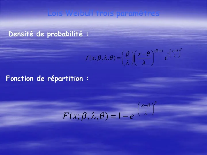 Lois Weibull trois paramètres Densité de probabilité : Fonction de répartition :