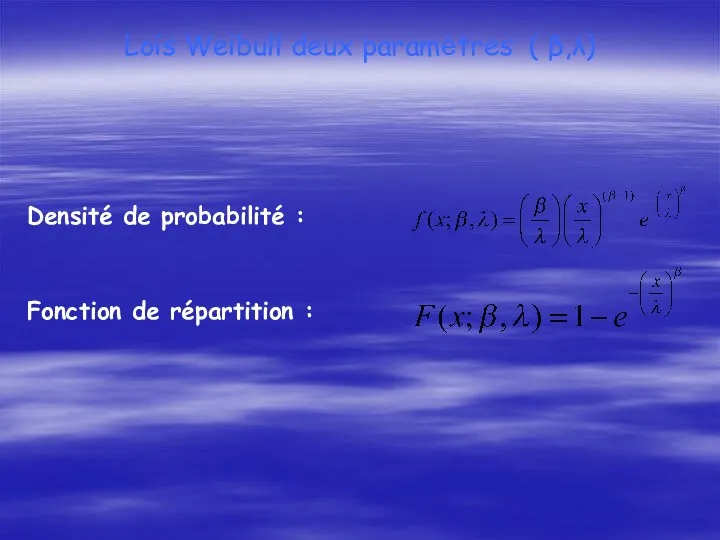 Lois Weibull deux paramètres ( β,λ) Densité de probabilité : Fonction de répartition :