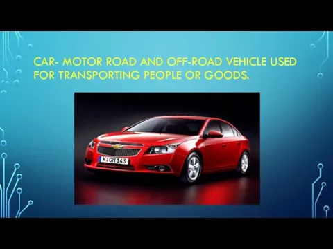 CAR- MOTOR ROAD AND OFF-ROAD VEHICLE USED FOR TRANSPORTING PEOPLE OR GOODS.