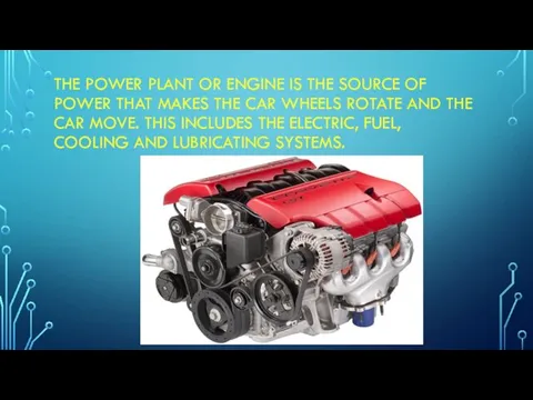 THE POWER PLANT OR ENGINE IS THE SOURCE OF POWER