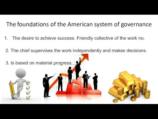 The foundations of the American system of governance The desire to achieve success.