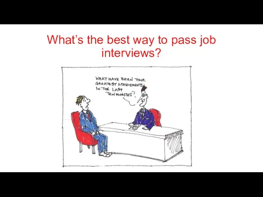 What’s the best way to pass job interviews?