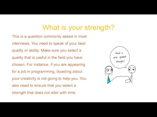 What is your strength? This is a question commonly asked in most interviews.