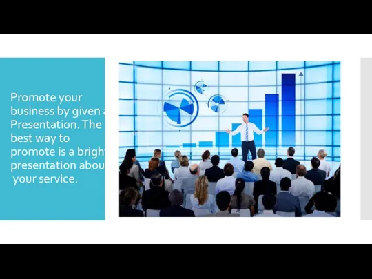 Promote your business by given a Presentation. The best way